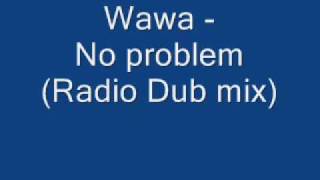 Wawa  No problem Dub Radio mix [upl. by Haziza339]