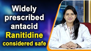 Widely prescribed antacid Ranitidine considered safe [upl. by Erdnua]