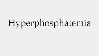 How to Pronounce Hyperphosphatemia [upl. by Brigham]