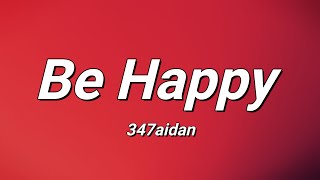 347AIDAN  Be Happy Lyrics [upl. by Hastie583]