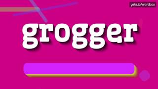 GROGGER  HOW TO PRONOUNCE GROGGER grogger [upl. by Cliffes]