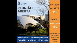 Reunião Aberta de Prépropostas de recomposição do Calendário Acadêmico UFSM 2024 [upl. by Orenid]