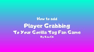 How to add grabbable players to your gorilla tag fan game [upl. by Dysart49]