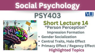 PSY403 Short Lecture 14Person PerceptionGender socializationCentral TraitsPrimacy EffectRegency [upl. by Ynaffital]