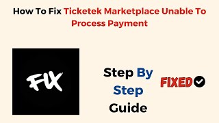 How To Fix Ticketek Marketplace Unable To Process Payment [upl. by Romeu65]