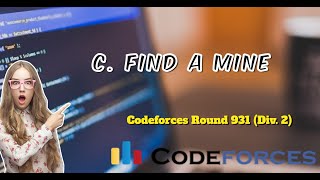 C Find a Mine  Codeforces Round 931 Div 2  Explanation  Code [upl. by Neuberger221]