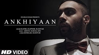 ANKHIYAAN Video Song  Raxstar amp Kanika Kapoor  Latest Song 2016  TSeries [upl. by Nolyaj]