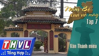 THVL  Phim tài liệu Nam Bộ xưa và nay  Tập 7 Văn Thánh miếu [upl. by Ykcub376]