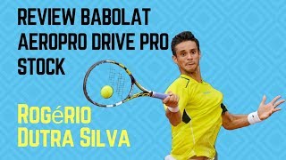 Review Babolat AeroPro Drive Pro Stock  Rogério Dutra Silva [upl. by Dorinda]