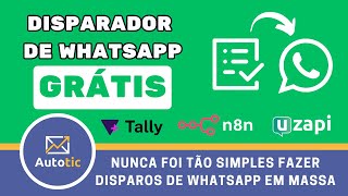 Disparador GRÁTIS de WHATSAPP em Massa usando formulário do Tally integrado ao n8n e Uzapi  Autotic [upl. by Eerehs302]