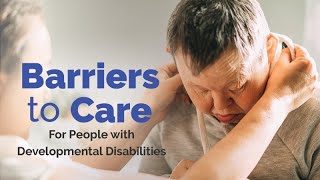 Barriers to Care for People with Developmental Disabilities [upl. by Notrem]