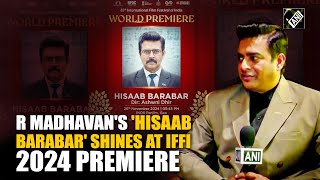 quotMore nervous than I was during my first filmquot R Madhavan as Hisaab Barabar premieres at IFFI [upl. by Iorgo]