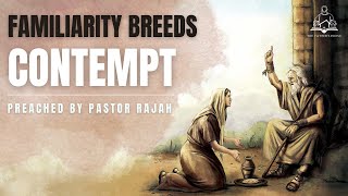 Familiarity Breeds Contempt  preached by Pastor Rajah [upl. by Oramug251]