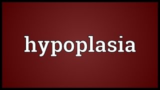 Hypoplasia Meaning [upl. by Elatnahc781]