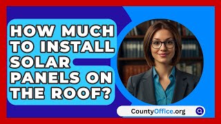 How Much To Install Solar Panels On The Roof  CountyOfficeorg [upl. by Robins]