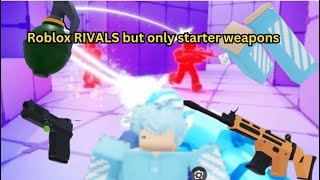 Roblox RIVALS but only using starter weapons [upl. by Plumbo]