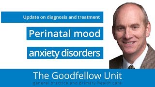 Goodfellow Unit Webinar Perinatal mood and anxiety disorders [upl. by Gratianna]