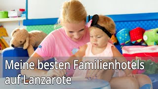 Meine besten Familienhotels auf Lanzarote [upl. by Tikna]