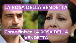 Come finisce La Rosa della Vendetta Anticipazioni [upl. by Ching]