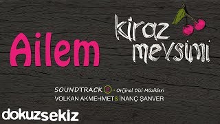 Ailem  Volkan Akmehmet amp İnanç Şanver Cherry Season Kiraz Mevsimi Soundtrack 2 [upl. by Neeham]