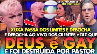 QUE NOJO XUXA PASSA DOS LIMITES AO VIVO E PROFANA E ZOMBA DO NOME DE DEUS E É DESTRUÍDA POR PASTOR [upl. by Aimit872]