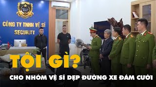 Dẹp đường cho đoàn xe đám cưới bốn vệ sĩ bị tạm giữ hình sự để điều tra vi phạm gì [upl. by Tace]