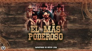 Impostores de Nuevo Leon  El Más Poderoso Video Lyric [upl. by Tneicniv408]