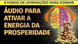 ÃUDIO PARA ATIVAR A PROSPERIDADE  8 HORAS DE AFIRMAÃ‡Ã•ES PARA OUVIR DORMINDO [upl. by Desmond]