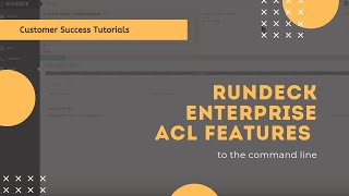 Customer Success Tutorials Rundeck Enterprise ACL Features [upl. by Ecnarret638]