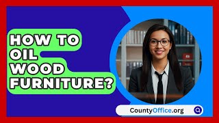 How To Oil Wood Furniture  CountyOfficeorg [upl. by Shu346]