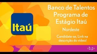 Banco de Talentos  Programa de Estágio Itaú  Nordeste [upl. by Mahtal613]