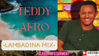 🔥 TEDDY AFRO LAMBADINA MIX  ቴዲ አፍሮ ላምባዲና ሚክስ  New Ethiopian Music  Classy Musika [upl. by Eahsed]