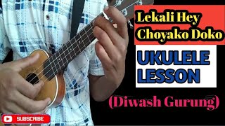 Lekali Hey Choyako Doko  Diwash Gurung  Ukulele lesson  All chords amp solo [upl. by Dorraj]