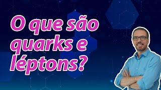 QUARKS LÉPTONS O QUE SÃO [upl. by Estes437]