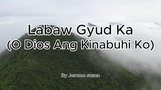 Labaw gyud Ka  Oh Dios ang kinabuhi ko   Lyrics  Chords  Bisaya Christian Worship Song [upl. by Ycart]