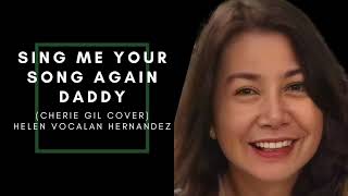 SING ME YOUR SONG AGAIN DADDY Cherie Gil Cover by Helen Vocalan Hernandez [upl. by Annah]