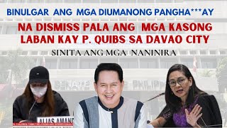 P QUIBS SINITA ANG MGA NANINIRA DISMISS MGA KASO SA DAVAO CITY [upl. by Clayberg803]