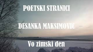 POETSKI STRANICI X DESANKA MAKSIMOVIC  VO ZIMSKI DEN [upl. by Sakmar]