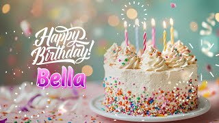 Happy Birthday Bella │ Birthday Song with Personalized Birthday Wishes [upl. by Heyde]