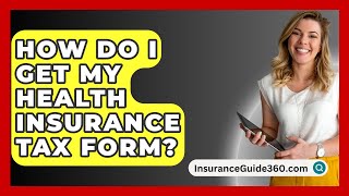 How Do I Get My Health Insurance Tax Form  InsuranceGuide360com [upl. by Calder682]