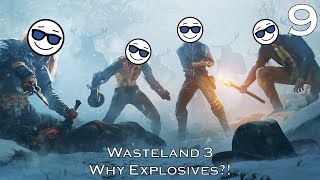 Wasteland 3  Episode 9 WHY EXPLOSIVES [upl. by Premer]