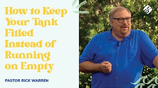 quotHow to Keep Your Tank Filled Instead of Running on Emptyquot with Pastor Rick Warren [upl. by Peggi]