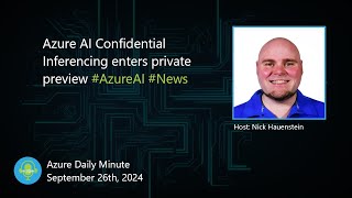 Azure AI Confidential Inferencing enters private  Azure Daily Minute Podcast  26SEP2024 [upl. by Junji246]