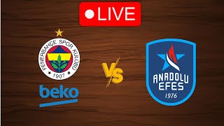 🔴 Live Fenerbahce vs Anadolu Efes  Live Play By Play Scoreboard [upl. by Corella664]