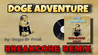 Dogui Br Prod  DOGE ADVENTURE BREAKCORE REMIX [upl. by Mooney]