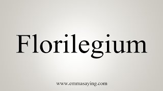 How To Say Florilegium [upl. by Clovis]