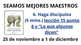 Haga discípulos5 minsLección 15 punto 6 y “Lo que algunos dicen” 25 de noviembre a 1 de diciembre [upl. by Yasmin]