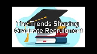 The Trends Shaping Graduate Recruitment [upl. by Hanikahs373]