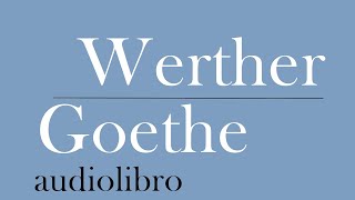 Las penas del joven WERTHER Goethe AUDIOLIBRO COMPLETO Lectura en español [upl. by Huttan602]