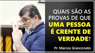 Quais são as provas de que uma pessoa é crente de verdade  Pr Marcos Granconato [upl. by Narrad]